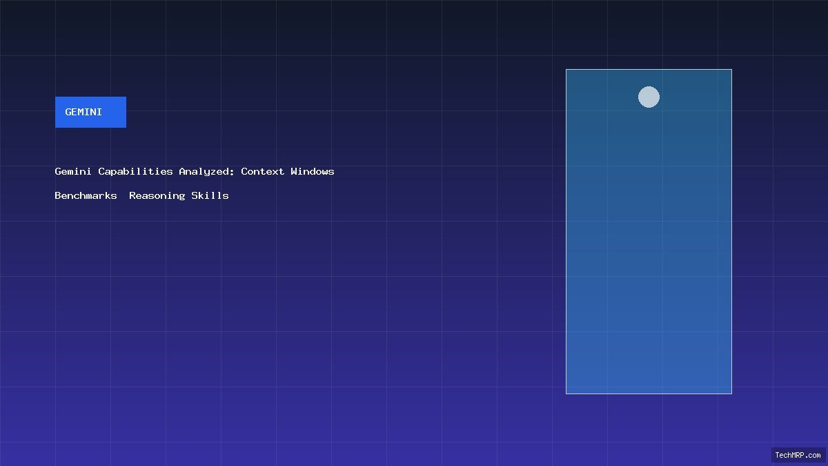 Gemini Capabilities Analyzed: Context Windows, Benchmarks & Reasoning Skills