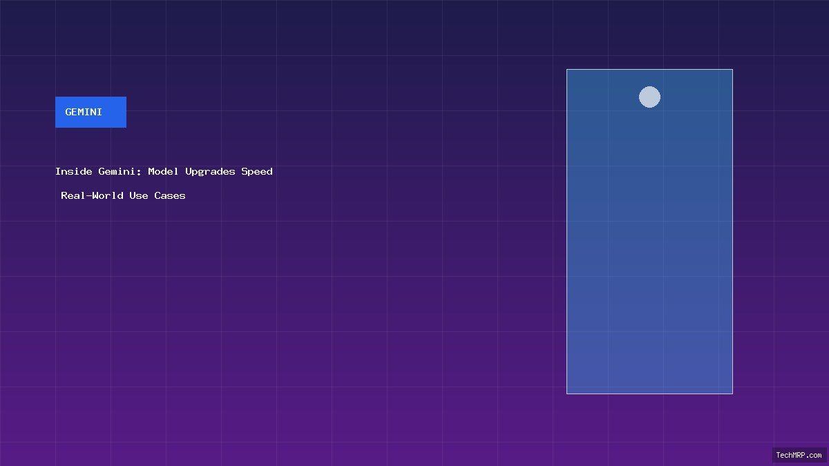 Inside Gemini: Model Upgrades, Speed & Real-World Use Cases